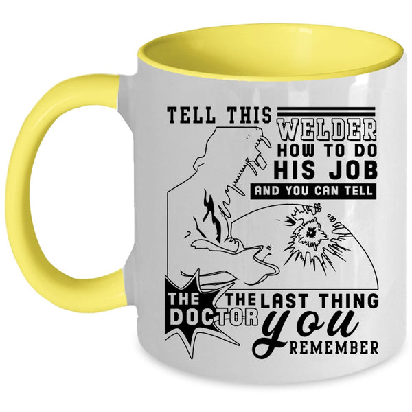Funny Welder Coffee Mug, Tell This Welder How To Do His Job Accent Mug