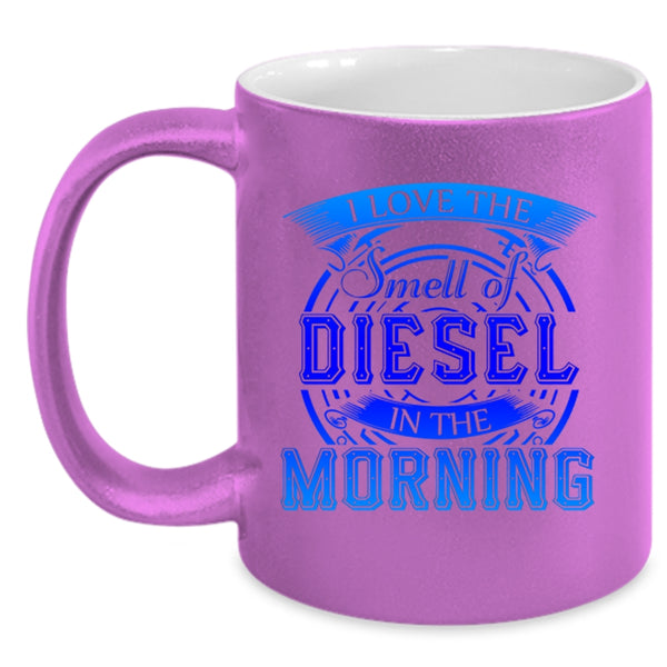 Cool Coffee Mug, I Love The Smell Of Diesel In The Morning Accent Mug