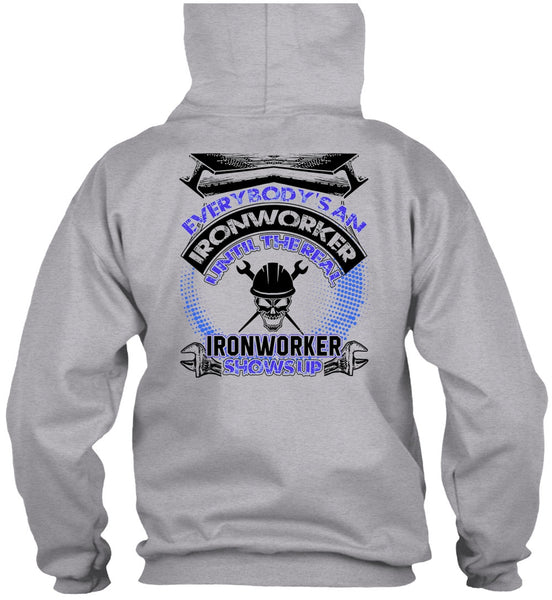 Ironworker Shows Up T Shirt, Everybody's An Ironworker T Shirt