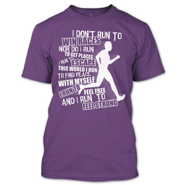I Don't Run To Win Races T Shirt, I Run To Feel Strong T Shirt