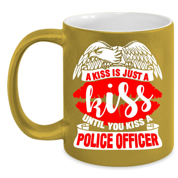 A Kiss Is Just A Kiss Coffee Mug, You Kiss A Police Officer Coffee Cup