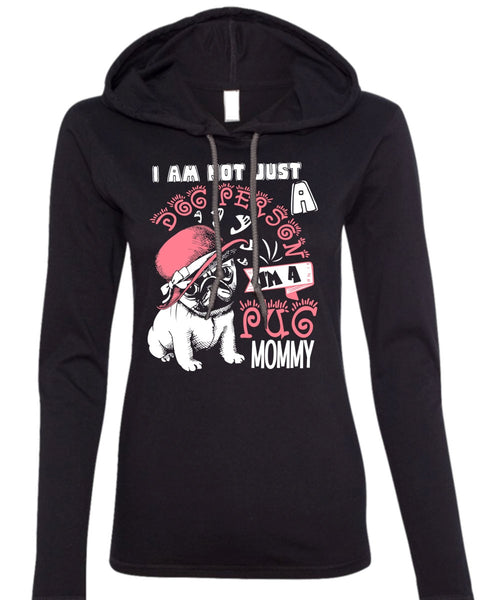 I'm A Pug Mommy T Shirt, I Am Not Just A Dog Person T Shirt (Anvil Ladies Ringspun Hooded)