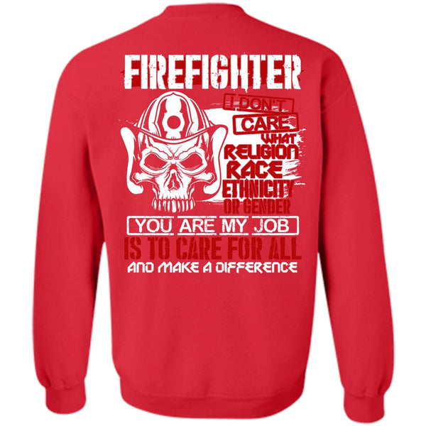 You Are My Job T Shirt, Being A Firefighter Sweatshirt