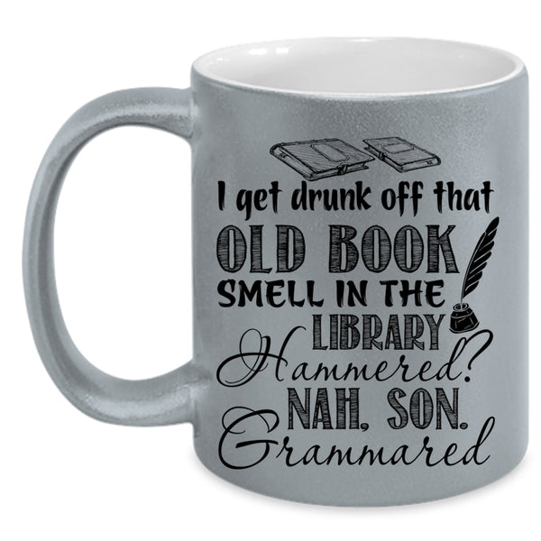 That Old Book Smell In The Library Coffee Mug, I Get Drunk Off Accent Mug