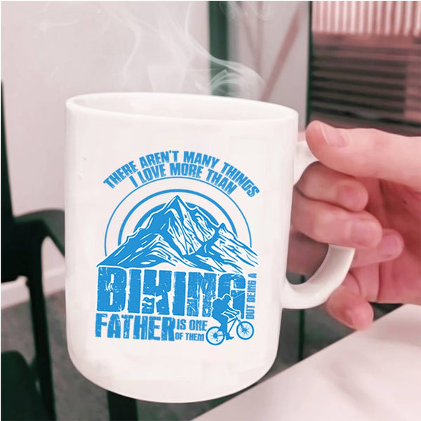 Being A Father Is One Of Them Coffee Mug, I Love More Than Biking Cup