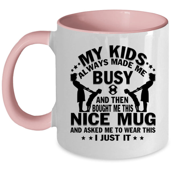 Gift For Mom Coffee Mug, My Kids Always Made Me Busy Accent Mug