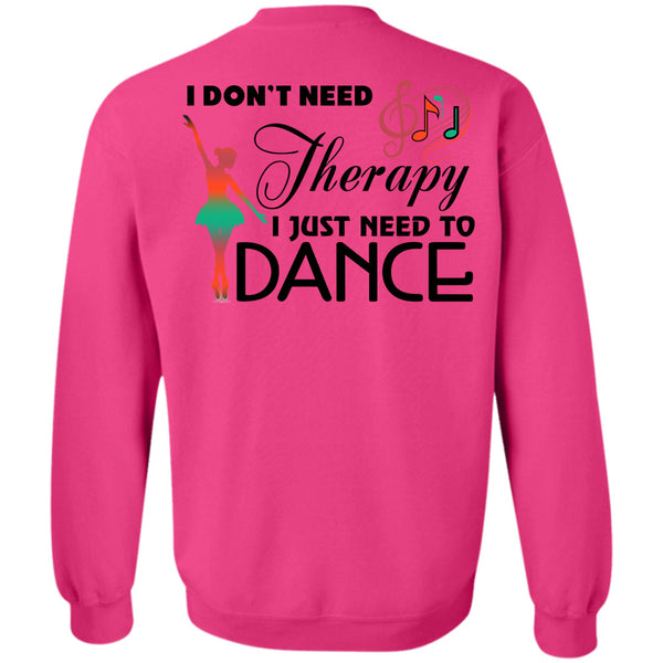 Being A Dancer T Shirt, I Don't Need Therapy Sweatshirt