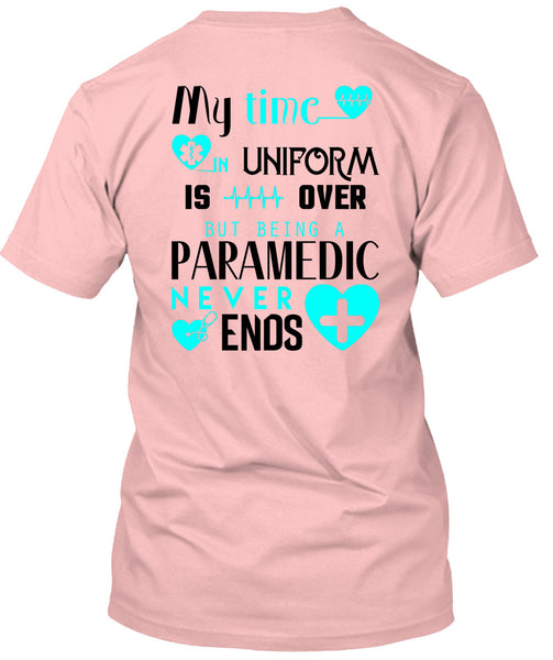 My Time Uniform Is Over But Being A Paramedic Never End T Shirt, I Love Paramedic T Shirt