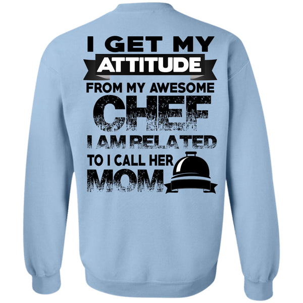 Being A Cooker T Shirt, I Get My Attitude From My Awesome Chef Sweatshirt