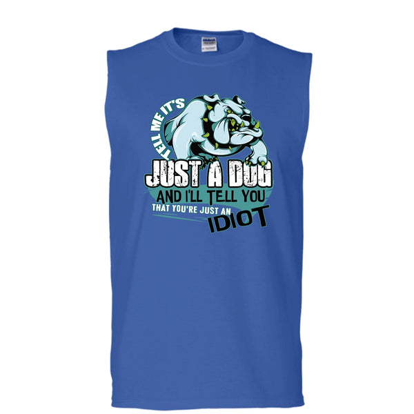 Tell Me It's Juts A Dog T Shirt, You're Just An Idiot Tank Top (Men's Cotton Sleeveless)