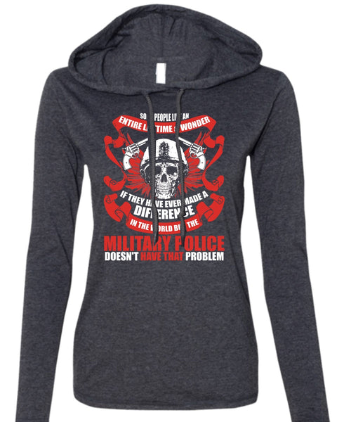 Military Police Doesn't Have That Problem T Shirt, Being A Police T Shirt (Anvil Ladies Ringspun Hooded)
