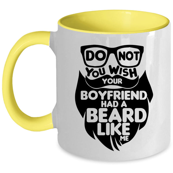 Cool Bearded Coffee Mug, Do Not You Wish Your Boyfriend Had A Beard Accent Mug