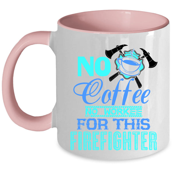 For This Firefighter Coffee Mug, No Coffee Accent Mug