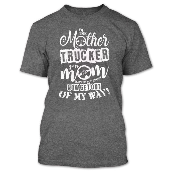 I'm The Mother Trucker T Shirt, Your Mom Warned You About T Shirt