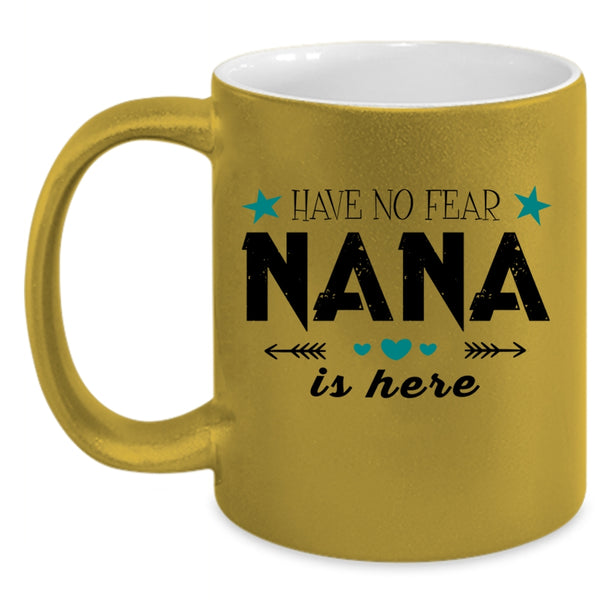 Cute Gift For Nana Coffee Mug, Have No Fear Nana Is Here Accent Mug