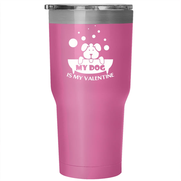 My Dog Is My Valentine Tumbler 30 oz Stainless Steel, Cute Dog Lovers Travel Mug