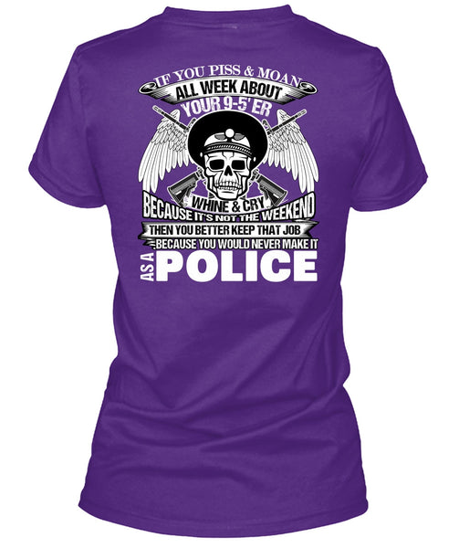You Would Never Make It As A Police T Shirt, I Love Police T Shirt