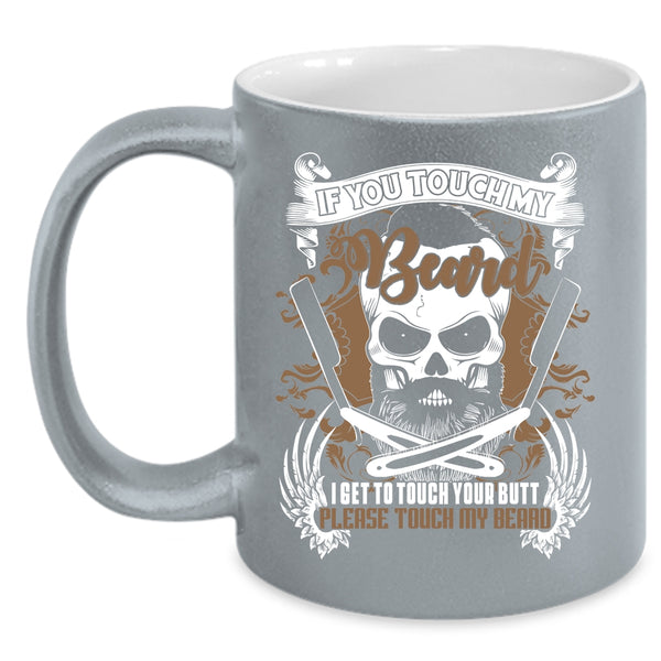 If You Touch My Beard Coffee Mug, Funny Gift For Bearded Men Coffee Cup