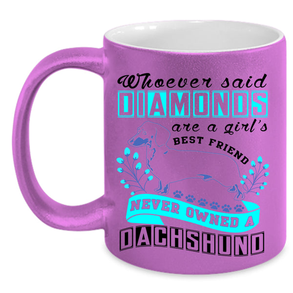 Never Owned A Dachshund Coffee Mug, Diamonds Are A Girl's Best Friend Accent Mug