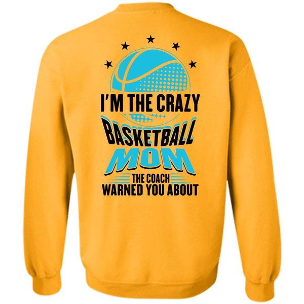 Being A Mom T Shirt, I'm The Crazy Basketball Mom Sweatshirt