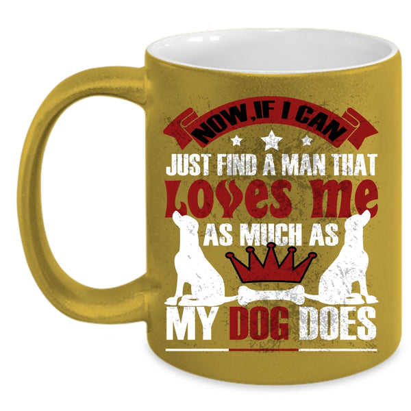 A Man Loves Me As Much As My Dog Does Coffee Mug, Cute Love Coffee Cup