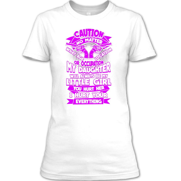 My Daughter T Shirt, I Hurt Your Everything T Shirt