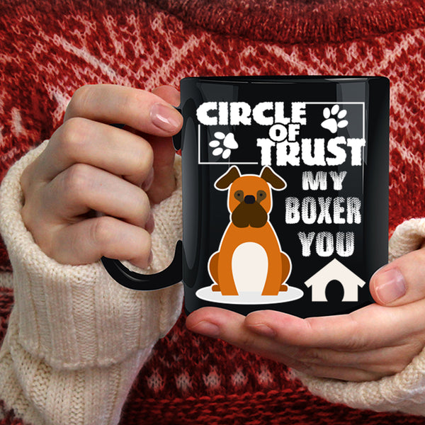 Circle Of Trust My Boxer You Coffee Mug, Cool Boxer Lover Coffee Cup