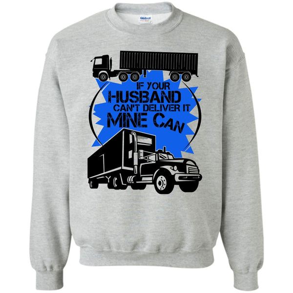 My Trucker T Shirt, If Your Husband Can't Deliver Sweatshirt
