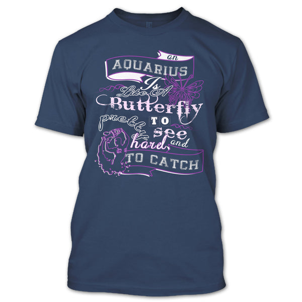 Aquarius Is Like A Butterfly T Shirt, Pretty To See Hard And To Catch T Shirt