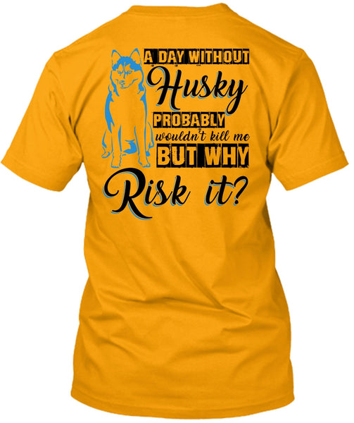 A Day Without Husky T Shirt, I Love Dog T Shirt