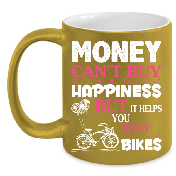 Money Can't Buy Happiness Coffee Mug, It Helps You To Buy Bikes Coffee Cup