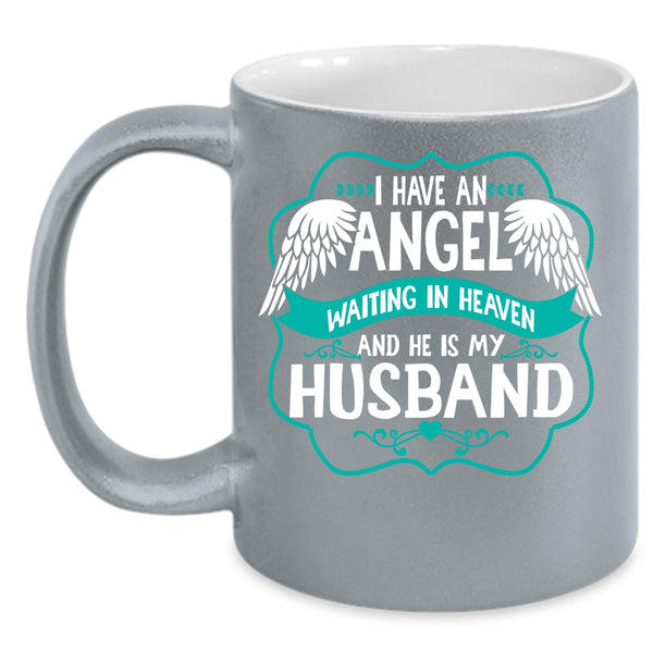 I Have An Angel Waiting In Heaven Coffee Mug, He Is My Husband Coffee Cup