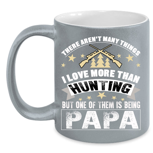I Love Hunting Coffee Mug, I Love Being Papa Coffee Cup