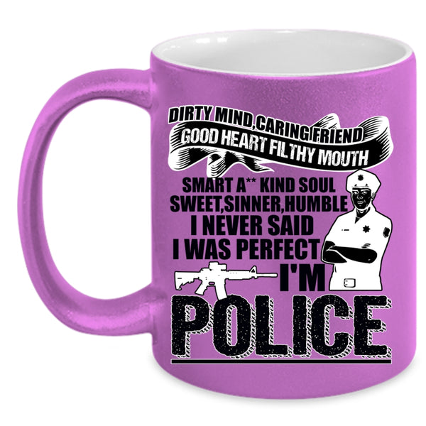 Cute Police Coffee Mug, I Never Said I Was Perfect I'm Police Accent Mug