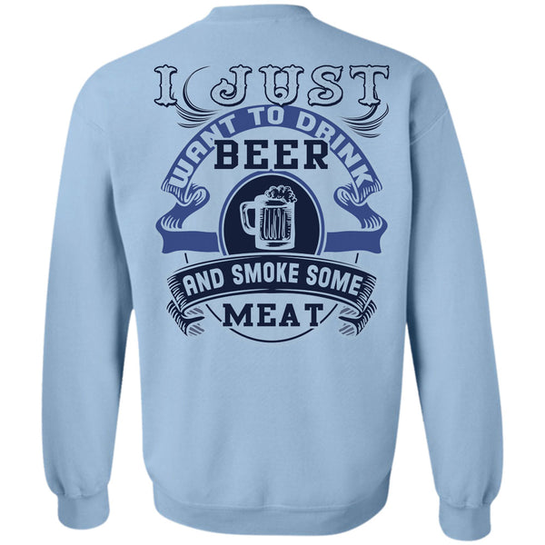 Being A Drinker T Shirt, I Just Want To Drink Beer And Smoke Some Meat Sweatshirt