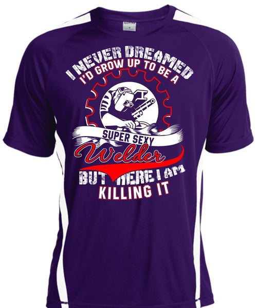 I'd Grow Up To Be A Welder T Shirt, I Never Dreamed T Shirt, Cool Shirt