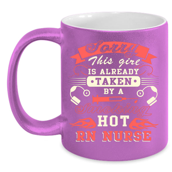 This Girl Is Already Taken By A Hot RN Nurse Coffee Mug, Marry Coffee Cup