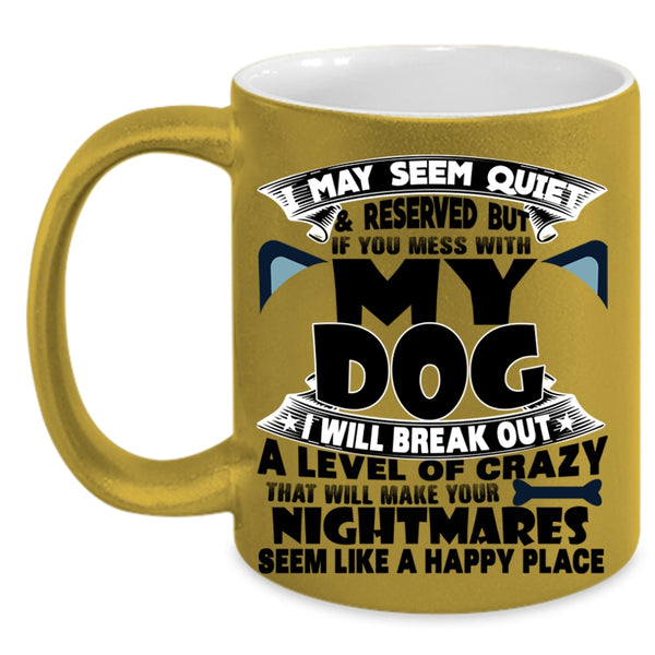 I Love Dogs Coffee Mug, Don't Mess With My Dog Accent Mug
