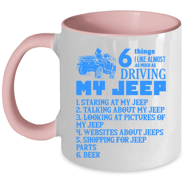 Funny Coffee Mug, 6 Things I Like Almost As Much As Driving My Jeep Accent Mug