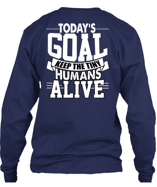 Today's Goal Keep The Tiny Humans Alive T Shirt, Being A Son T Shirt