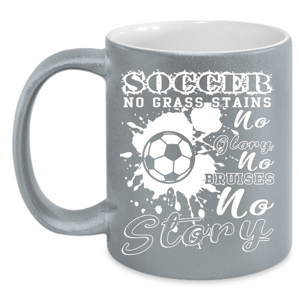 Soccer Coffee Mug, No Grass Stains No Glory Coffee Cup