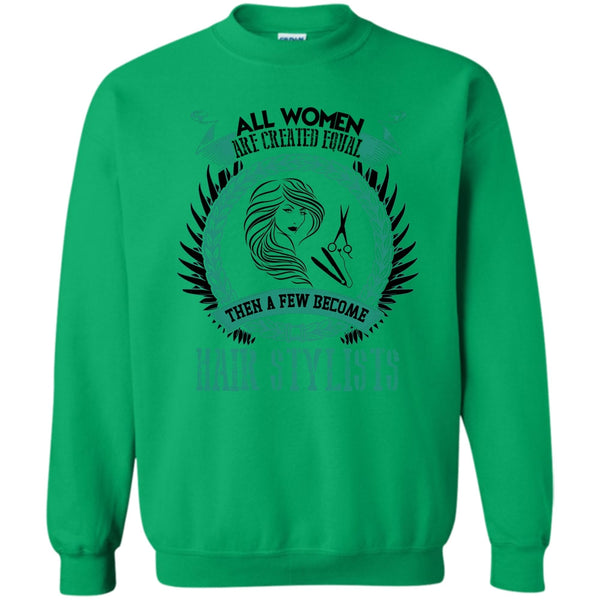 Coolest Hair Stylist T Shirt, All Women Are Created Equal Sweatshirt