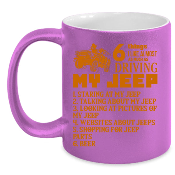 6 Things I Like Almost As Much As Driving My Jeep Coffee Mug, Funny Coffee Cup
