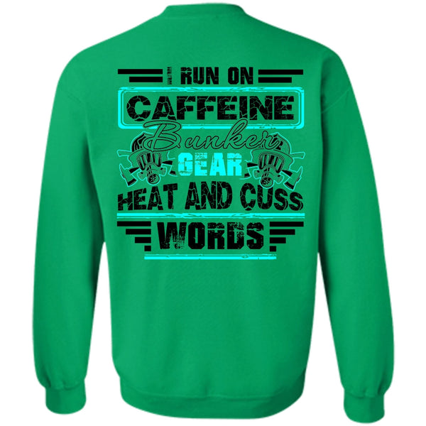 I Love Firefighter T Shirt, I Run Caffeine Bunker Sweatshirt