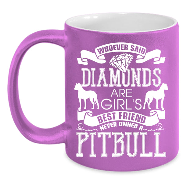 Diamonds Are Girl's Best Friend Coffee Mug, Never Owned A Pitbull Coffee Cup