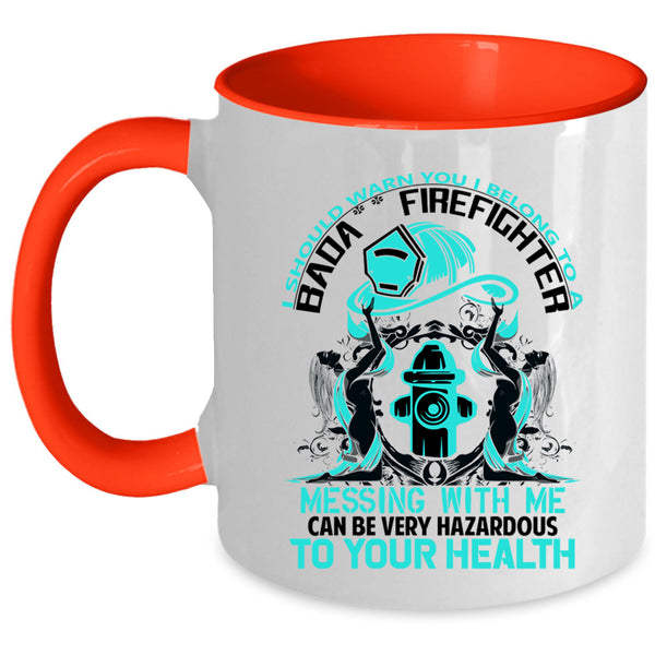 Don't Mess With Me Coffee Mug, I Belong To A Firefighter Accent Mug