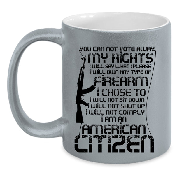 I Am An American Citizen Coffee Mug, You Can Not Vote Away My Rights Accent Mug