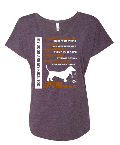 My Dogs Are My Kids T Shirt, Pets T Shirt, I Don't See Any Difference T Shirt (Ladies' Triblend Dolman Sleeve)