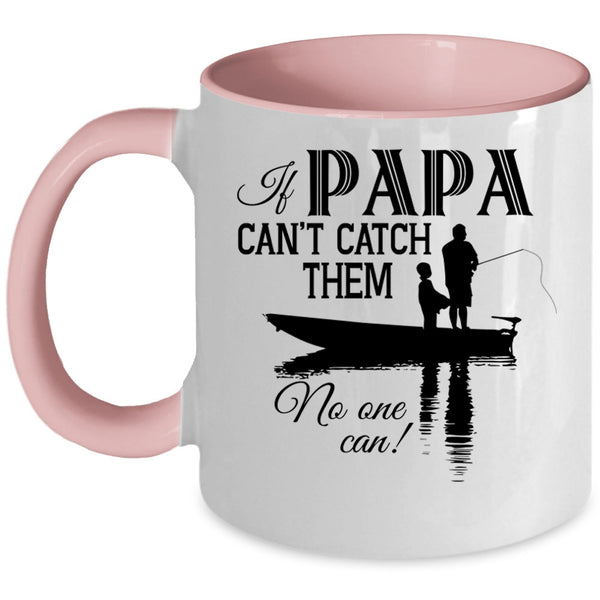 If Papa Can't Catch Them No One Can Cup, Funny Fishing Mug