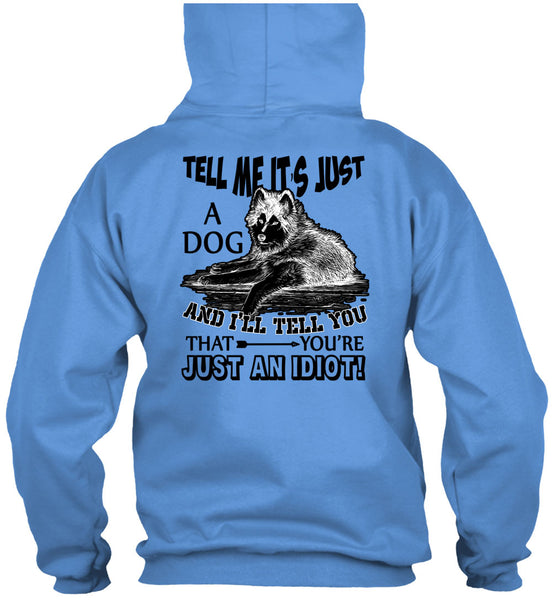 Tell Me It's Just A Dog T Shirt, I Love My Dog T Shirt